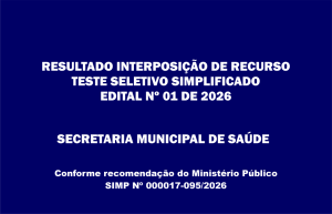 Resultado Interposição de Recursos do Processo Seletivo Simplificado do Edital N° 01 de 2026 – Secretaria Municipal de Saúde