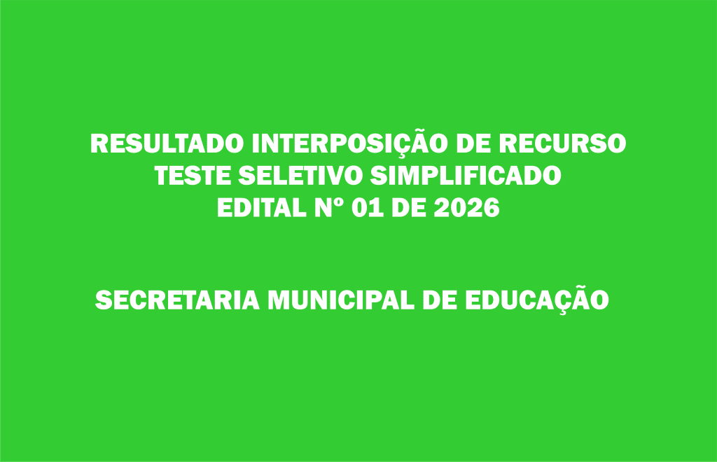 Resultado Interposição de Recurso do Processo Seletivo Simplificado Nº 01 de 2026 – Secretaria Municipal de Educação