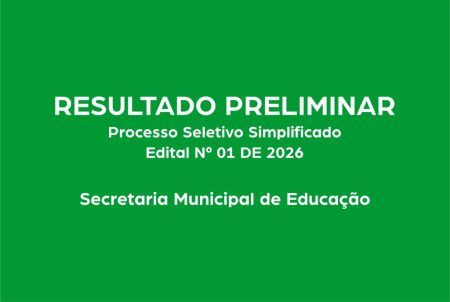 Resultado Preliminar do Processo Seletivo Simplificado do Edital N° 01 de 2026 – Secretaria Municipal de Educação